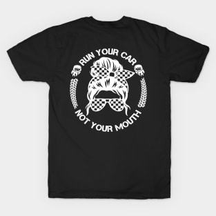 Run Your Car Not Your Mouth Racer T-Shirt